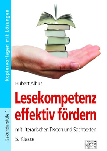 Lesekompetenz effektiv fördern - 5. Klasse: mit literarischen Texten und Sachtexten von Brigg Verlag KG