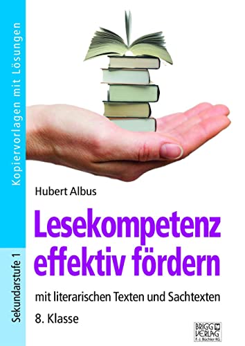 Lesekompetenz effektiv fördern - 8. Klasse: mit literarischen Texten und Sachtexten von Brigg Verlag KG