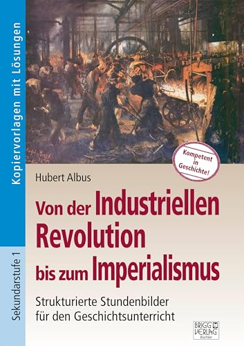 Von der Industriellen Revolution bis zum Imperialismus: Strukturierte Stundenbilder für den Geschichtsunterricht