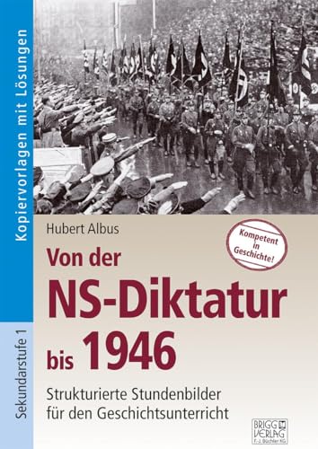 Von der NS-Diktatur bis 1946: Strukturierte Stundenbilder für den Geschichtsunterricht von Brigg Verlag KG