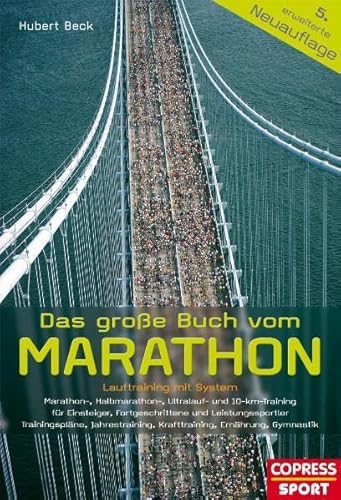 Das große Buch vom Marathon - Lauftraining mit System - Marathon-, Halbmarathon, Ultralauf- und 10-km-Training - Für Einsteiger, Fortgeschrittene und ... Krafttraining, Ernährung, Gymnastik