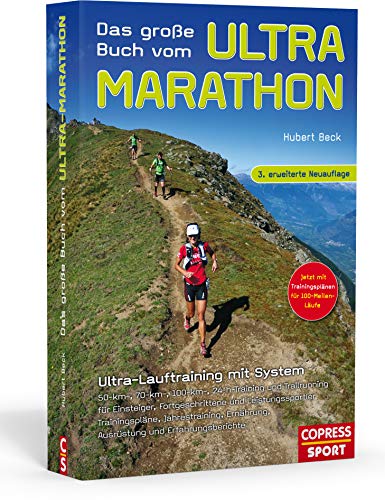 Das große Buch vom Ultra-Marathon. Ultra-Lauftraining mit System: 50-km-, 70-km-, 100-km-, 100-Meilen-, 24-h-Training und Trailrunning für Einsteiger, Fortgeschrittene und Leistungssportler
