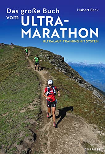 Das große Buch vom Ultramarathon.: Ultralauf-Training mit System. Trainingspläne für Ultramarathon und Trailrunning. Alles Wissenswerte über die Vorbereitung auf den faszinierenden Langstreckenlauf. von Stiebner Verlag