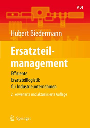 Ersatzteilmanagement: Effiziente Ersatzteillogistik für Industrieunternehmen (VDI-Buch)