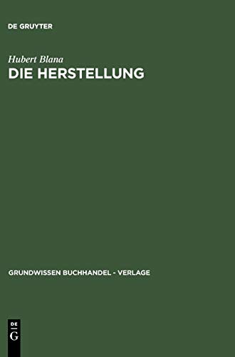 Grundwissen Buchhandel, Verlage, Bd.5, Die Herstellung: Ein Handbuch für die Gestaltung, Technik und Kalkulation von Buch, Zeitschrift und Zeitung