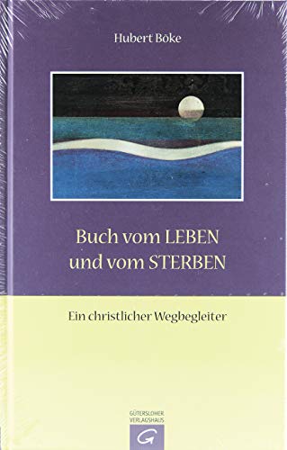 Buch vom Leben und vom Sterben: Ein christlicher Wegbegleiter