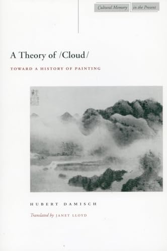 A Theory of /Cloud/: Toward a History of Painting (Cultural Memory in the Present) von Stanford University Press