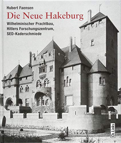 Die Neue Hakeburg: Wilhelminischer Prachtbau, Hitlers Forschungszentrum, SED-Kaderschmiede von Links Christoph Verlag