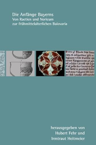 Die Anfänge Bayerns: Von Raetien und Noricum zur frühmittelalterlichen Baiovaria (Bayerische Landesgeschichte und europäische Regionalgeschichte: in ... dem Bayerischen Landesamt für Denkmalpflege)