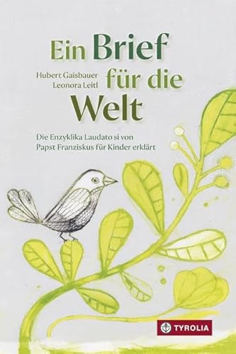 Ein Brief für die Welt: Die Enzyklika Laudato si von Papst Franziskus für Kinder erklärt von Tyrolia Verlagsanstalt Gm