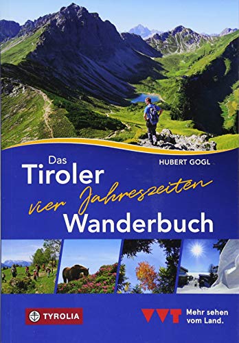 Das Tiroler Vier-Jahreszeiten-Wanderbuch. 102 Wandertipps für Frühling, Sommer, Herbst und Winter Das Tiroler Vier-Jahreszeiten-Wanderbuch. 102 Wandertipps für Frühling, Sommer, Herbst und Winter