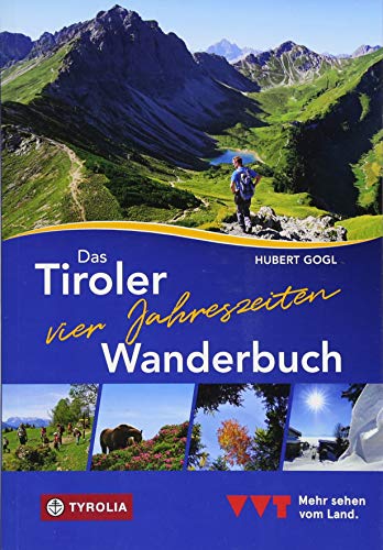 Das Tiroler Vier-Jahreszeiten-Wanderbuch. 102 Wandertipps für Frühling, Sommer, Herbst und Winter von Tyrolia Verlagsanstalt Gm