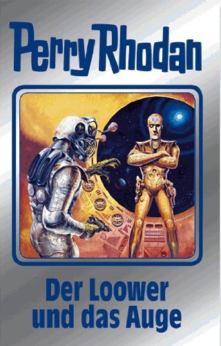 Der Loower und das Auge: Perry Rhodan Band 113 (Perry Rhodan Silberband, Band 113) von MOEWIG