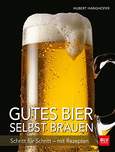 Gutes Bier selbst brauen: Schritt für Schritt - mit Rezepten (BLV Getränke)