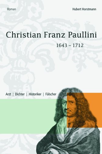 Christian Franz Paullini: Arzt-Dichter-Historiker-Fälscher von BKP Verlag