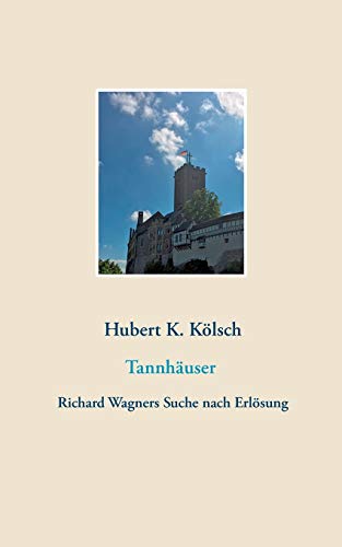 Tannhäuser: Richard Wagners Suche nach Erlösung