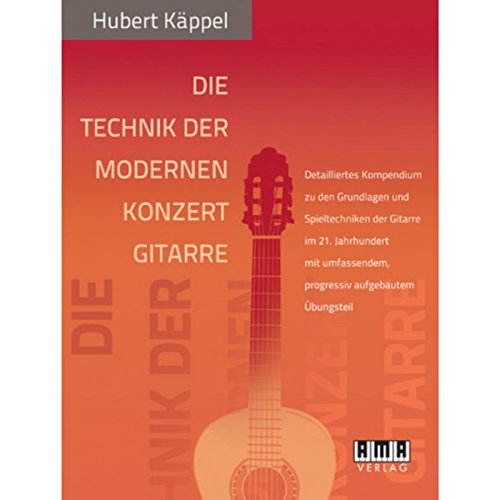 Die Technik der modernen Konzertgitarre: Detailliertes Kompendium zu den Grundlagen und Spieltechniken der Gitarre im 21. Jahrhundert mit umfassendem, progressiv aufgebautem Übungsteil