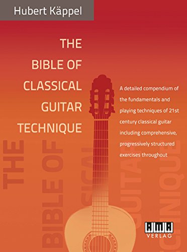 The Bible of Classical Guitar Technique: A detailed compendium of the fundamentals and playing techniques of 21st century classical guitar including ... progressively structured exercises throughout von Ama Verlag
