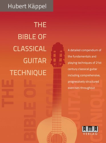 The Bible of Classical Guitar Technique: A detailed compendium of the fundamentals and playing techniques of 21st century classical guitar including ... progressively structured exercises throughout von AMA Verlag