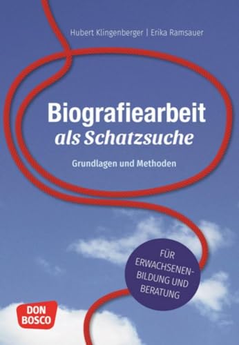 Biografiearbeit als Schatzsuche: Grundlagen und Methoden. Für Erwachsenenbildung und Beratung Biografiearbeit als Schatzsuche: Grundlagen und Methoden. Für Erwachsenenbildung und Beratung