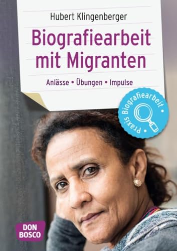 Biografiearbeit mit Migranten: Anlässe, Übungen, Impulse (Praxis Biografiearbeit) von Don Bosco