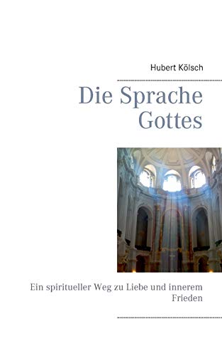 Die Sprache Gottes: Ein spiritueller Weg zu Liebe und innerem Frieden Die Sprache Gottes: Ein spiritueller Weg zu Liebe und innerem Frieden