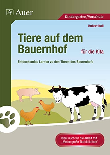 Tiere auf dem Bauernhof für die Kita: Entdeckendes Lernen zu den Tieren des Bauernhofs (Kindergarten) von Auer Verlag i.d.AAP LW
