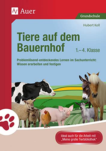 Tiere auf dem Bauernhof: Problemlösend-entdeckendes Lernen im Sachunterricht: Wissen erarbeiten und festigen (1. bis 4. Klasse) (Tiere in ihren Lebensräumen) von Auer Verlag i.d.AAP LW