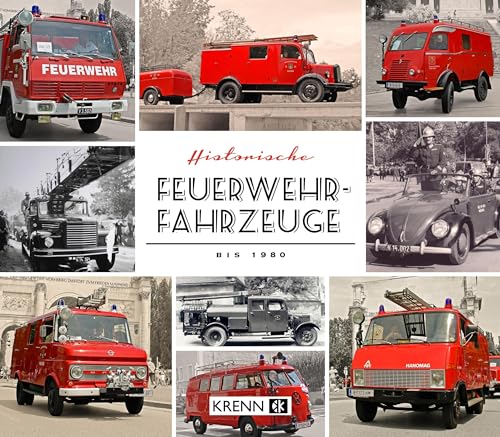 Historische Feuerwehrfahrzeuge bis 1980: In Österreich im Einsatz (Die Mopeten) von Krenn, Hubert Verlag