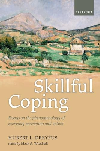 Skillful Coping: Essays on the Phenomenology of Everyday Perception and Action von Oxford University Press