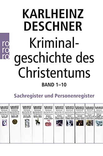 Kriminalgeschichte des Christentums 1-10: Sachregister und Personenregister Kriminalgeschichte des Christentums 1-10: Sachregister und Personenregister