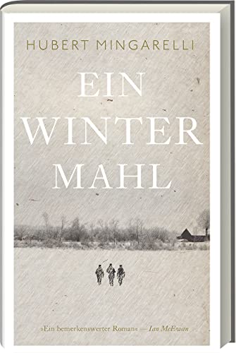 Ein Wintermahl: Ein atmosphärischer und berührender Roman über die Grundwerte des menschlichen Handelns, die Schrecken des Krieges und über den Wert von Kameradschaft