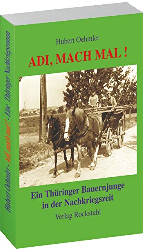 Adi, mach mal ! - Ein Thüringer Bauernjunge in der Nachkriegszeit