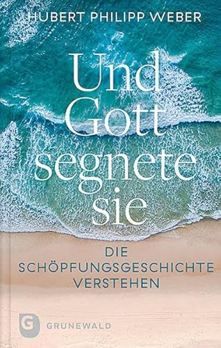 Und Gott segnete sie: Die Schöpfungsgeschichte verstehen von Matthias-Grünewald-Verlag