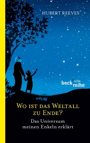 Wo ist das Weltall zu Ende?: Das Universum meinen Enkeln erklärt