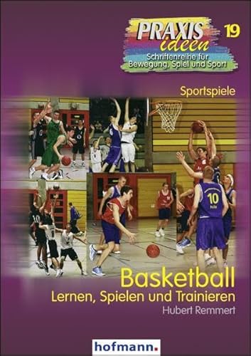 Basketball: Lernen, Spielen und Trainieren (Praxisideen - Schriftenreihe für Bewegung, Spiel und Sport)