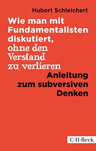 Wie man mit Fundamentalisten diskutiert, ohne den Verstand zu verlieren: Anleitung zum subversiven Denken (Beck Paperback) von Beck C. H.