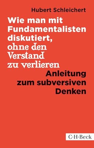 Wie man mit Fundamentalisten diskutiert, ohne den Verstand zu verlieren: Anleitung zum subversiven Denken Wie man mit Fundamentalisten diskutiert, ohne den Verstand zu verlieren: Anleitung zum subversiven Denken