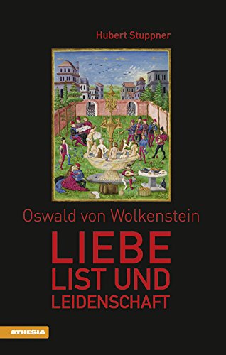 Oswald von Wolkenstein: Liebe, List und Leidenschaft