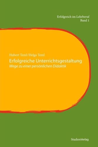 Erfolgreiche Unterrichtsgestaltung: Wege zu einer persönlichen Didaktik (Erfolgreich im Lehrberuf, Band 1)