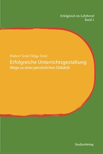 Erfolgreiche Unterrichtsgestaltung: Wege zu einer persönlichen Didaktik (Erfolgreich im Lehrberuf, Band 1)