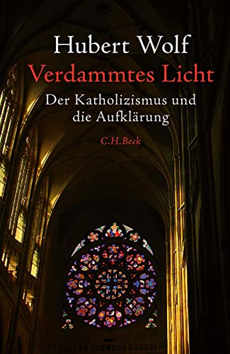 Verdammtes Licht: Der Katholizismus und die Aufklärung Verdammtes Licht: Der Katholizismus und die Aufklärung