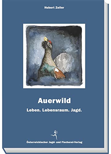 Auerwild: Leben. Lebensraum. Jagd