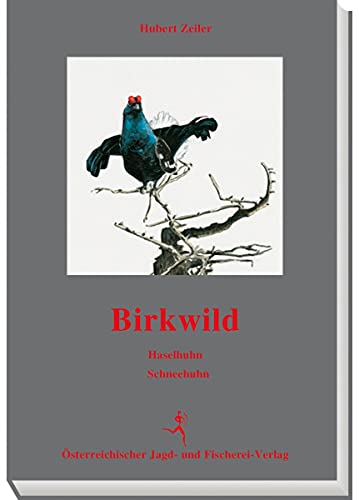 Birkwild - Haselhuhn - Schneehuhn: Leben. Lebensraum. Jagd von Österreichischer Jagd- Und Fischerei-Verlag