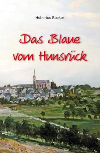 Das Blaue vom Hunsrück: Erinnerungen an die 1950er und 60er Jahre auf dem Hunsrück