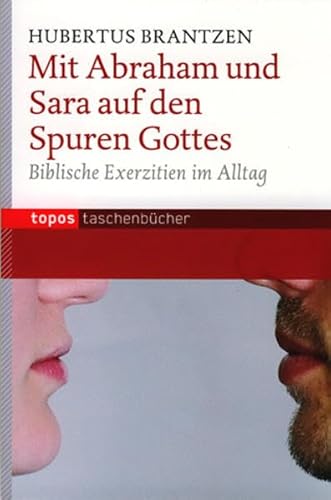 Mit Abraham und Sara auf den Spuren Gottes: Biblische Exerzitien im Alltag (Topos Taschenbücher)