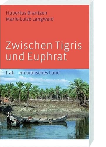 Zwischen Tigris und Euphrat: Irak – ein biblisches Land