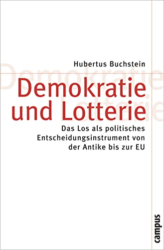 Demokratie und Lotterie: Das Los als politisches Entscheidungsinstrument von der Antike bis zur EU (Theorie und Gesellschaft, 70)