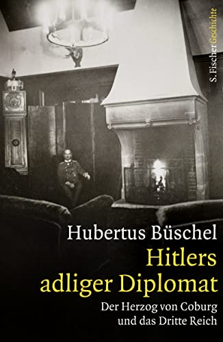 Hitlers adliger Diplomat: Der Herzog von Coburg und das Dritte Reich von FISCHER, S.