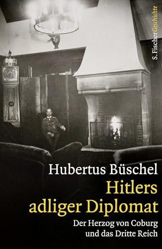 Hitlers adliger Diplomat: Der Herzog von Coburg und das Dritte Reich von FISCHERVERLAGE